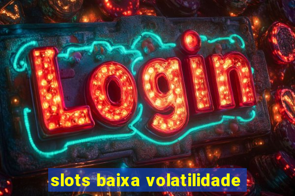 slots baixa volatilidade